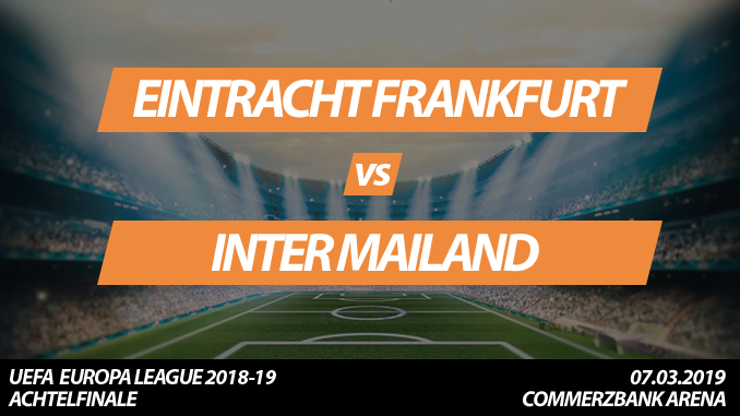 Europa League Tickets: Eintracht Frankfurt - Inter Mailand, 7.3.2019 (Achtelfinale)